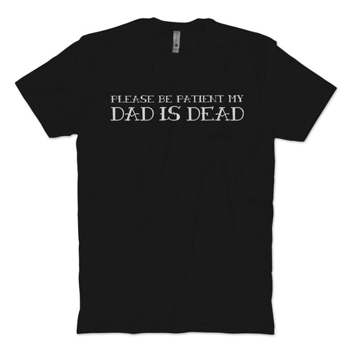 Dad Is Dead T-Shirt